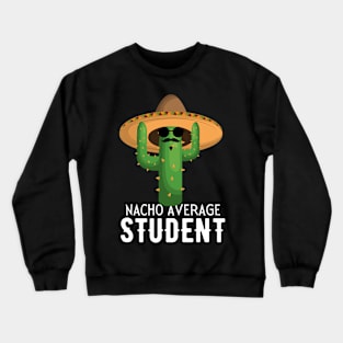 Nacho Average student Humor Gift idea for students. Crewneck Sweatshirt